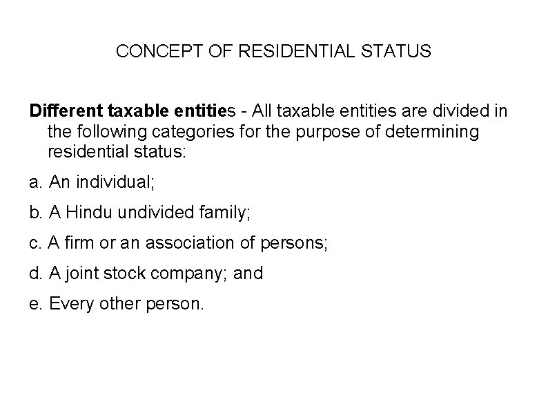 CONCEPT OF RESIDENTIAL STATUS Different taxable entities - All taxable entities are divided in