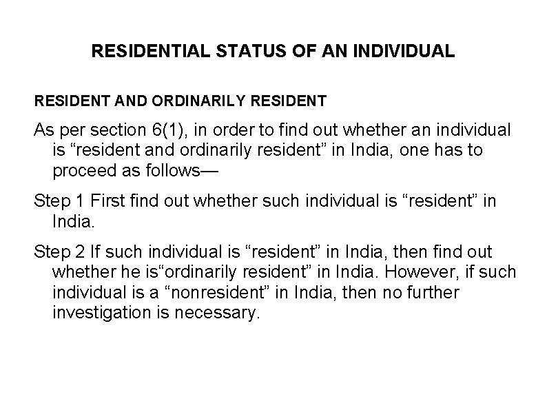 RESIDENTIAL STATUS OF AN INDIVIDUAL RESIDENT AND ORDINARILY RESIDENT As per section 6(1), in