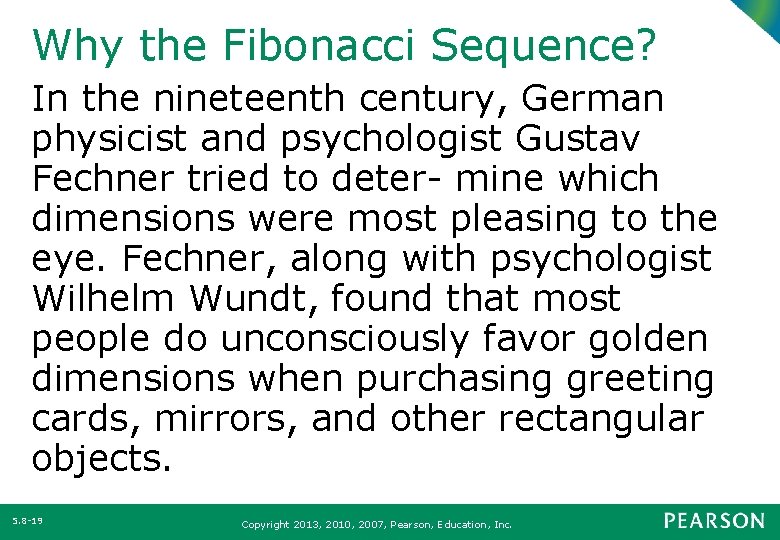 Why the Fibonacci Sequence? In the nineteenth century, German physicist and psychologist Gustav Fechner