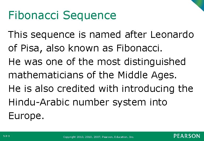 Fibonacci Sequence This sequence is named after Leonardo of Pisa, also known as Fibonacci.