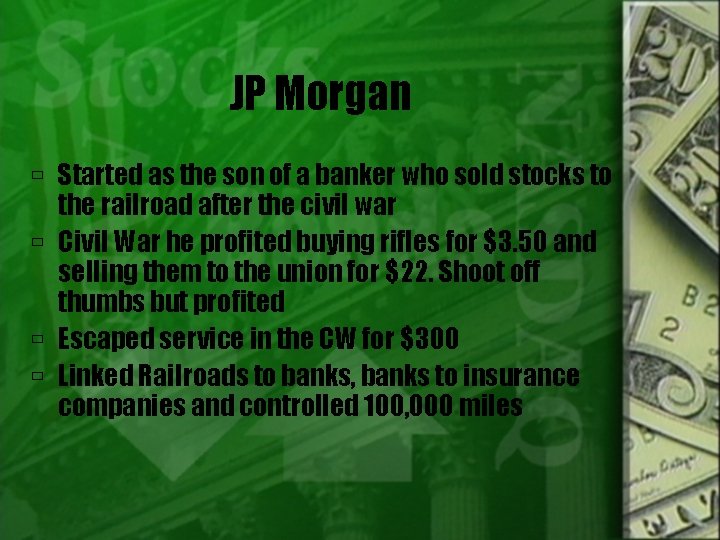 JP Morgan Started as the son of a banker who sold stocks to the