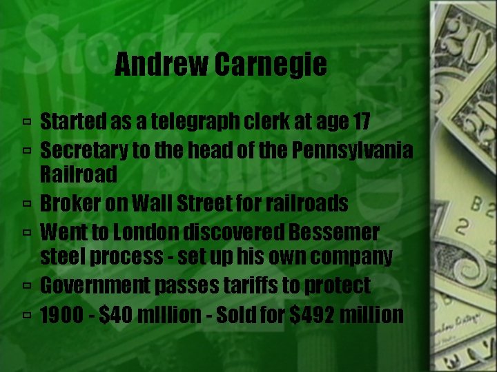 Andrew Carnegie Started as a telegraph clerk at age 17 Secretary to the head