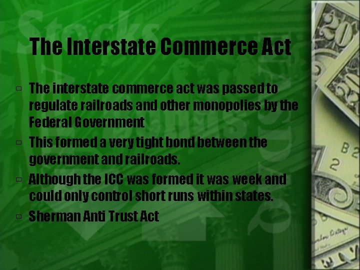 The Interstate Commerce Act The interstate commerce act was passed to regulate railroads and