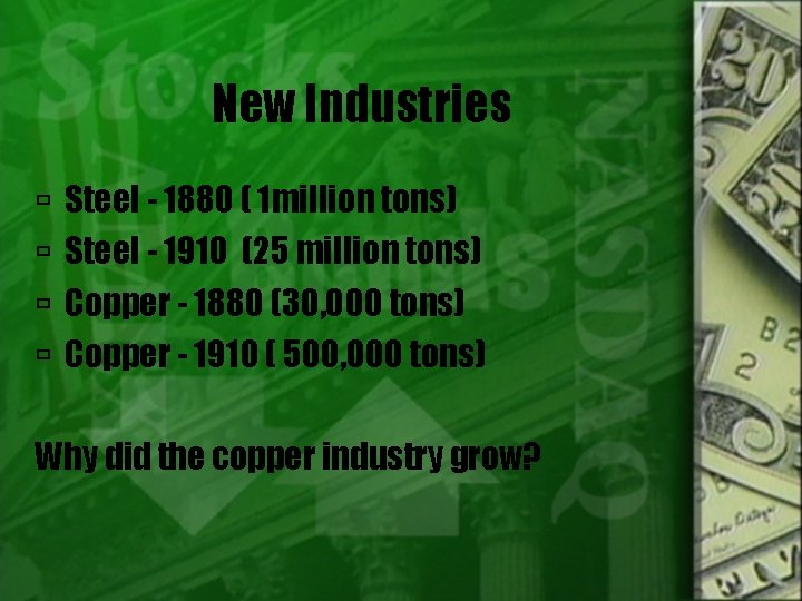 New Industries Steel - 1880 ( 1 million tons) Steel - 1910 (25 million