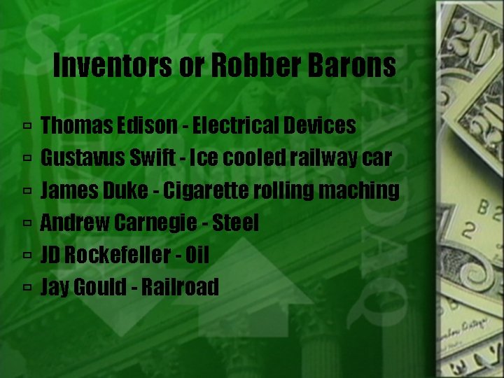 Inventors or Robber Barons Thomas Edison - Electrical Devices Gustavus Swift - Ice cooled