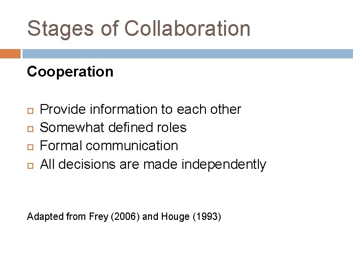 Stages of Collaboration Cooperation Provide information to each other Somewhat defined roles Formal communication