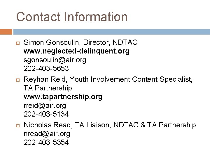 Contact Information Simon Gonsoulin, Director, NDTAC www. neglected-delinquent. org sgonsoulin@air. org 202 -403 -5653