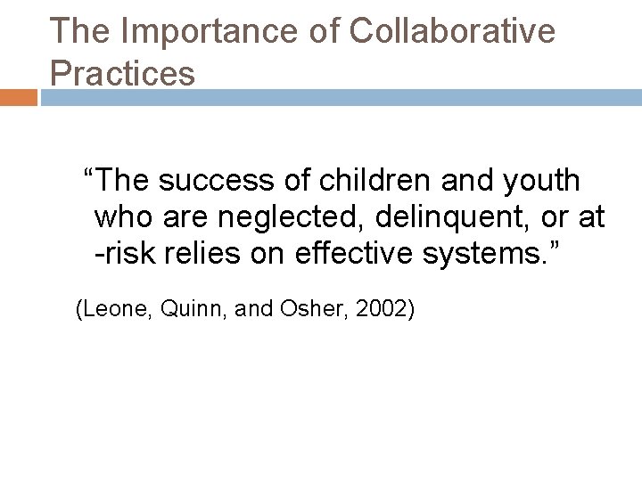 The Importance of Collaborative Practices “The success of children and youth who are neglected,