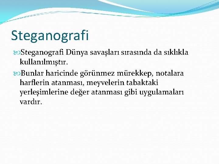 Steganografi Dünya savaşları sırasında da sıklıkla kullanılmıştır. Bunlar haricinde görünmez mürekkep, notalara harflerin atanması,