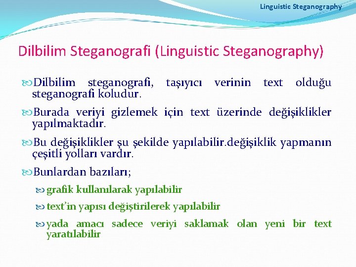 Linguistic Steganography Dilbilim Steganografi (Linguistic Steganography) Dilbilim steganografi, steganografi koludur. taşıyıcı verinin text olduğu