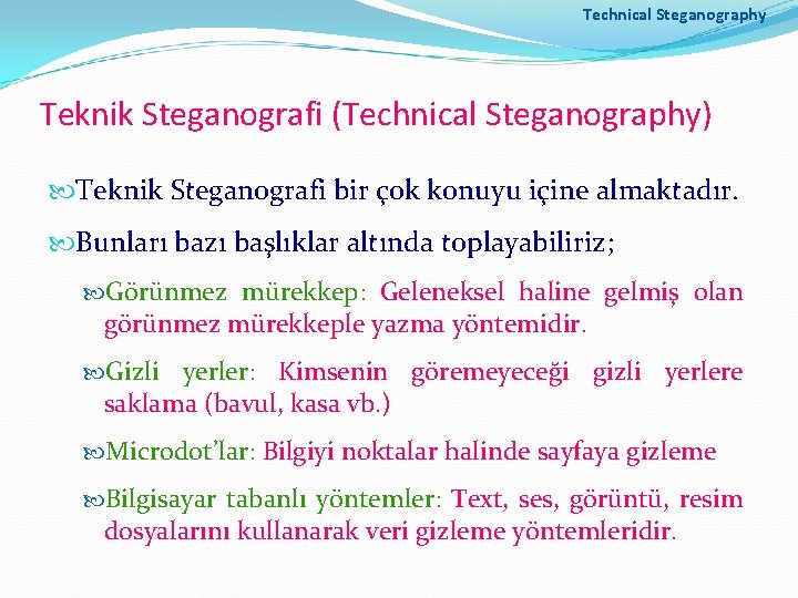 Technical Steganography Teknik Steganografi (Technical Steganography) Teknik Steganografi bir çok konuyu içine almaktadır. Bunları