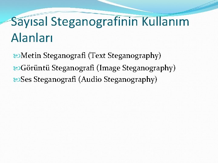 Sayısal Steganografinin Kullanım Alanları Metin Steganografi (Text Steganography) Görüntü Steganografi (Image Steganography) Ses Steganografi