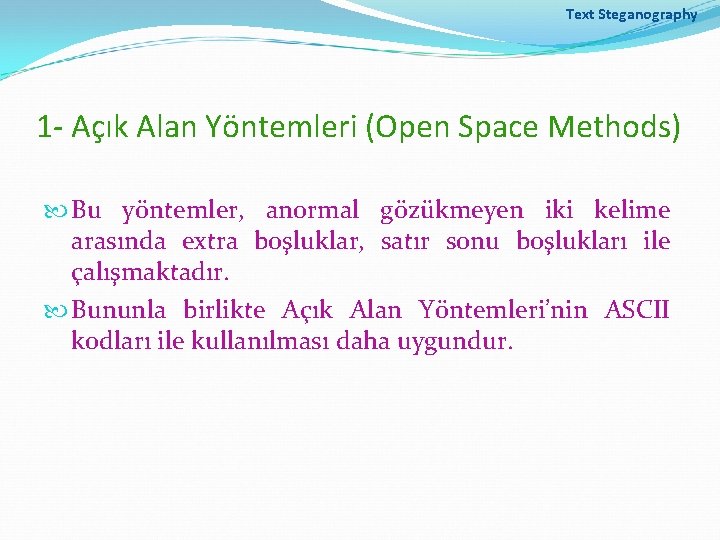 Text Steganography 1 - Açık Alan Yöntemleri (Open Space Methods) Bu yöntemler, anormal gözükmeyen