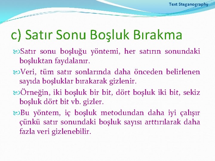 Text Steganography c) Satır Sonu Boşluk Bırakma Satır sonu boşluğu yöntemi, her satırın sonundaki