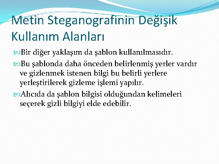 Metin Steganografinin Değişik Kullanım Alanları Bir diğer yaklaşım da şablon kullanılmasıdır. Bu şablonda daha