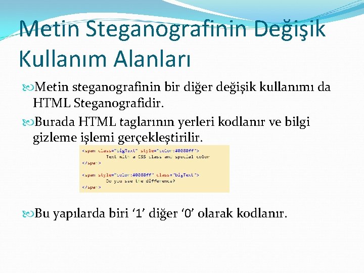 Metin Steganografinin Değişik Kullanım Alanları Metin steganografinin bir diğer değişik kullanımı da HTML Steganografidir.