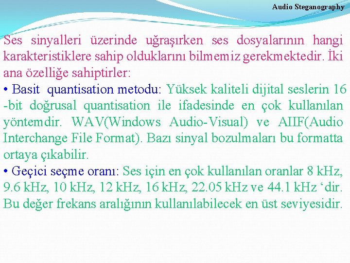 Audio Steganography Ses sinyalleri üzerinde uğraşırken ses dosyalarının hangi karakteristiklere sahip olduklarını bilmemiz gerekmektedir.