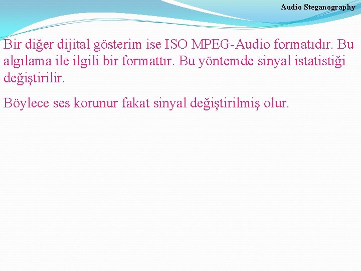 Audio Steganography Bir diğer dijital gösterim ise ISO MPEG-Audio formatıdır. Bu algılama ile ilgili