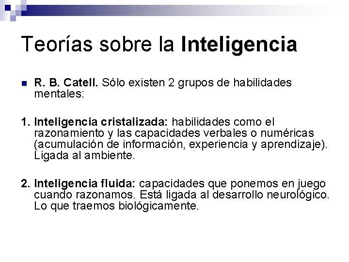 Teorías sobre la Inteligencia n R. B. Catell. Sólo existen 2 grupos de habilidades