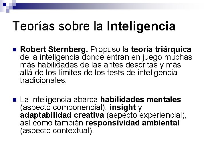 Teorías sobre la Inteligencia n Robert Sternberg. Propuso la teoría triárquica de la inteligencia