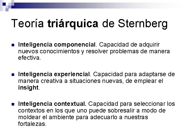 Teoría triárquica de Sternberg n Inteligencia componencial. Capacidad de adquirir nuevos conocimientos y resolver