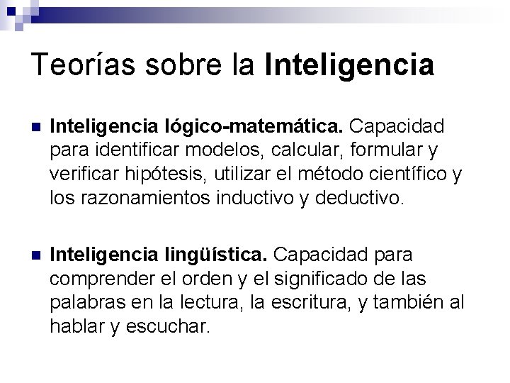 Teorías sobre la Inteligencia n Inteligencia lógico-matemática. Capacidad para identificar modelos, calcular, formular y