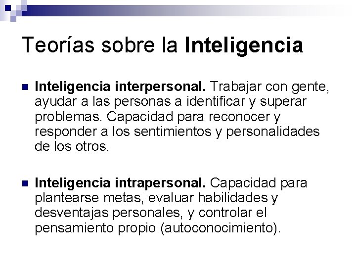 Teorías sobre la Inteligencia n Inteligencia interpersonal. Trabajar con gente, ayudar a las personas