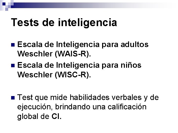 Tests de inteligencia Escala de Inteligencia para adultos Weschler (WAIS-R). n Escala de Inteligencia