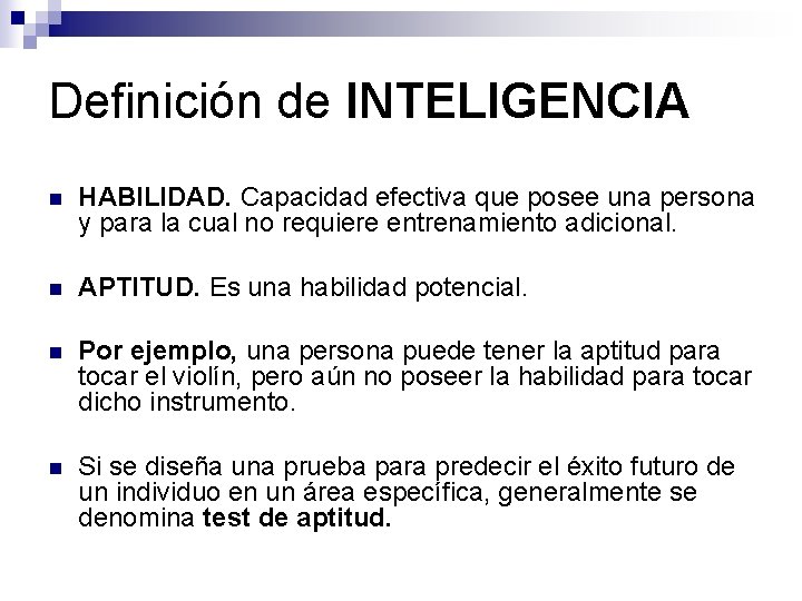 Definición de INTELIGENCIA n HABILIDAD. Capacidad efectiva que posee una persona y para la