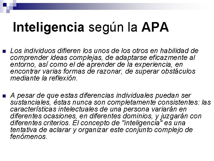 Inteligencia según la APA n Los individuos difieren los unos de los otros en