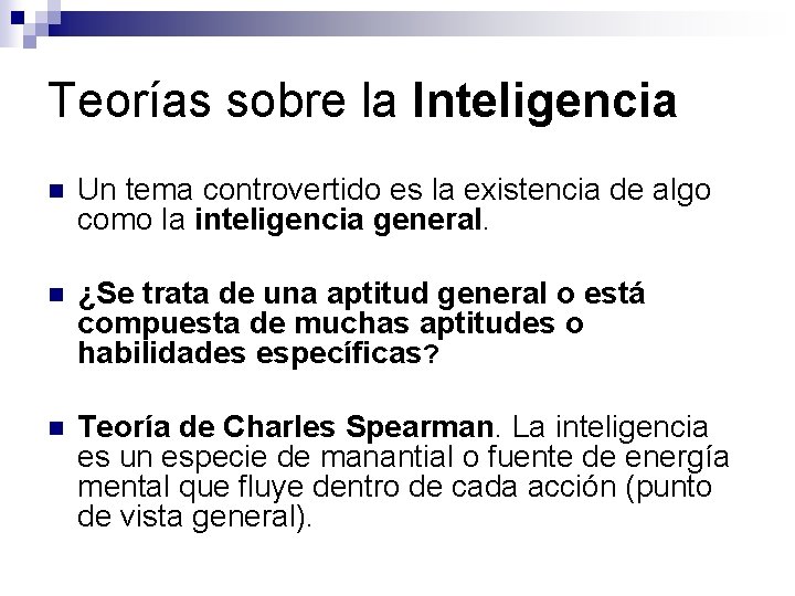 Teorías sobre la Inteligencia n Un tema controvertido es la existencia de algo como