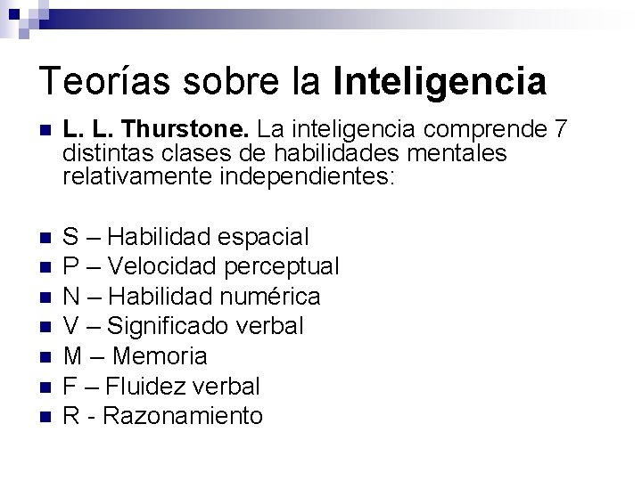 Teorías sobre la Inteligencia n L. L. Thurstone. La inteligencia comprende 7 distintas clases