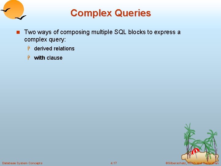 Complex Queries n Two ways of composing multiple SQL blocks to express a complex