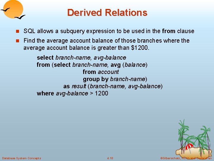 Derived Relations n SQL allows a subquery expression to be used in the from