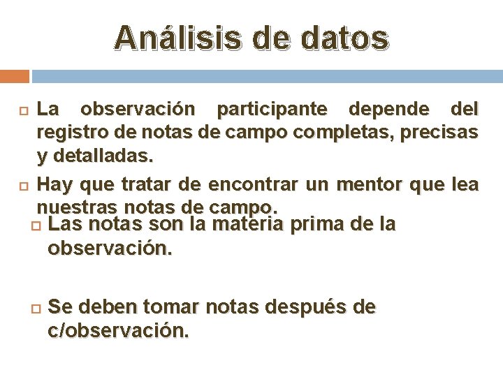 Análisis de datos La observación participante depende del registro de notas de campo completas,
