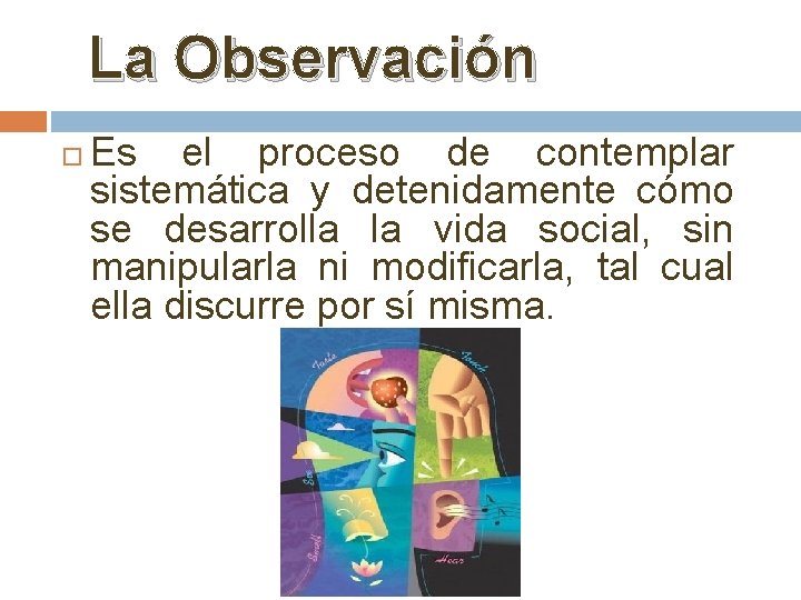 La Observación Es el proceso de contemplar sistemática y detenidamente cómo se desarrolla la