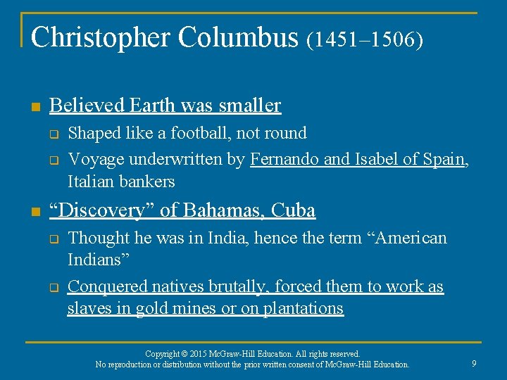 Christopher Columbus (1451– 1506) n Believed Earth was smaller q q n Shaped like