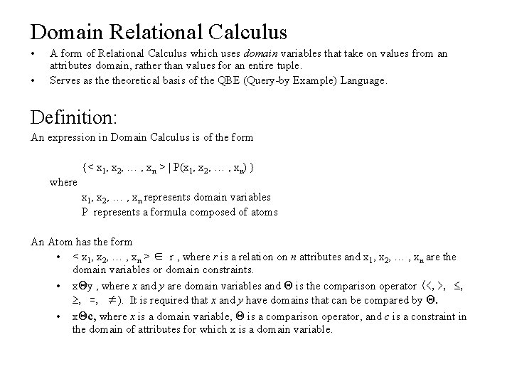 Domain Relational Calculus • • A form of Relational Calculus which uses domain variables