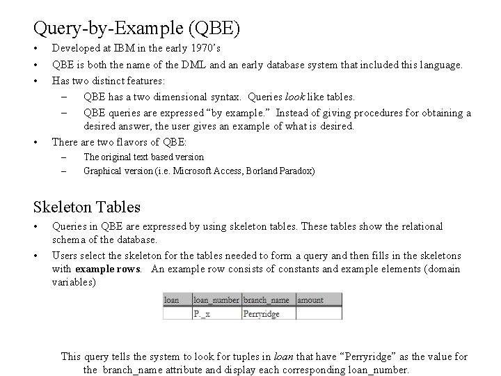 Query-by-Example (QBE) • • Developed at IBM in the early 1970’s QBE is both