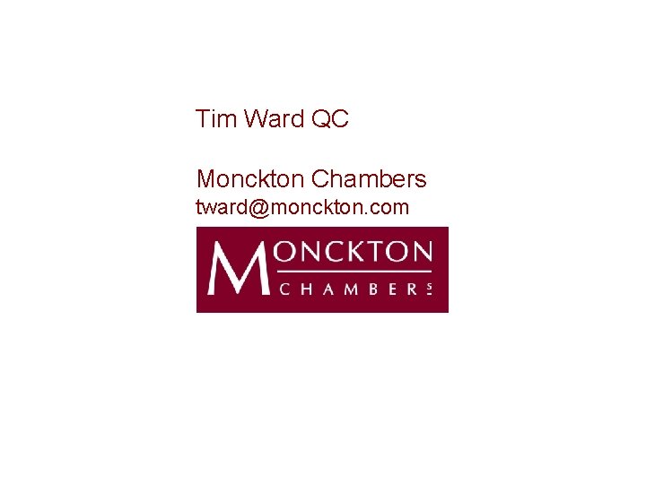 Tim Ward QC Monckton Chambers tward@monckton. com 