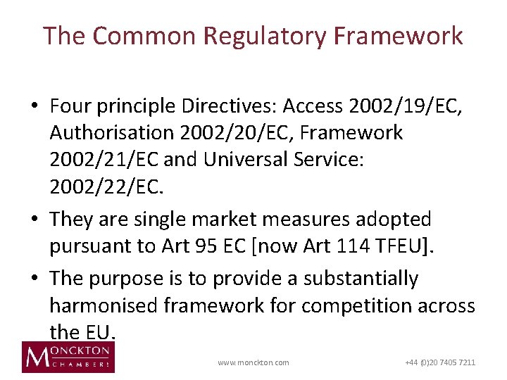 The Common Regulatory Framework • Four principle Directives: Access 2002/19/EC, Authorisation 2002/20/EC, Framework 2002/21/EC