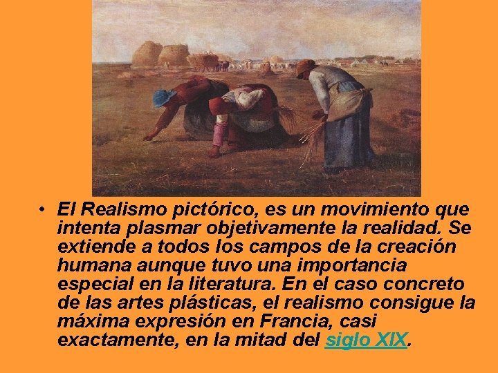  • El Realismo pictórico, es un movimiento que intenta plasmar objetivamente la realidad.