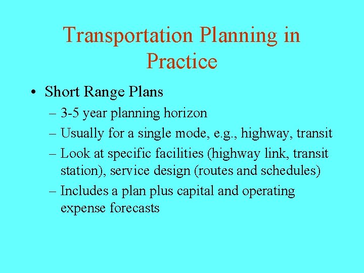 Transportation Planning in Practice • Short Range Plans – 3 -5 year planning horizon