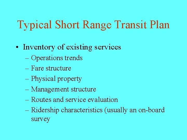 Typical Short Range Transit Plan • Inventory of existing services – Operations trends –