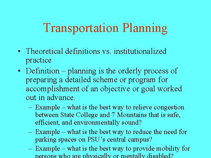 Transportation Planning • Theoretical definitions vs. institutionalized practice • Definition – planning is the