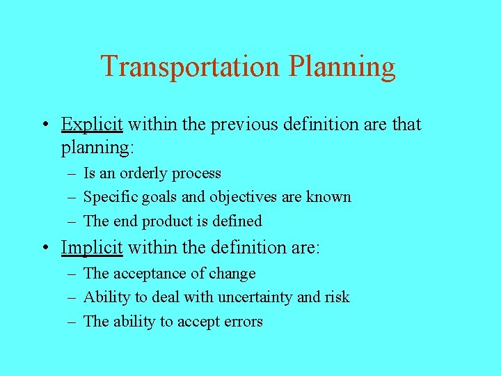 Transportation Planning • Explicit within the previous definition are that planning: – Is an