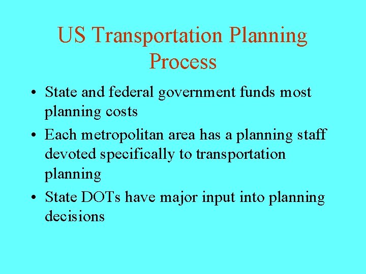 US Transportation Planning Process • State and federal government funds most planning costs •