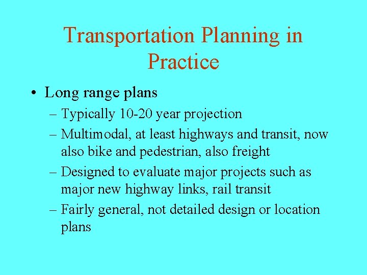 Transportation Planning in Practice • Long range plans – Typically 10 -20 year projection