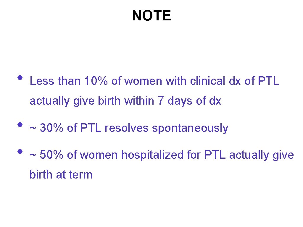 NOTE • Less than 10% of women with clinical dx of PTL actually give