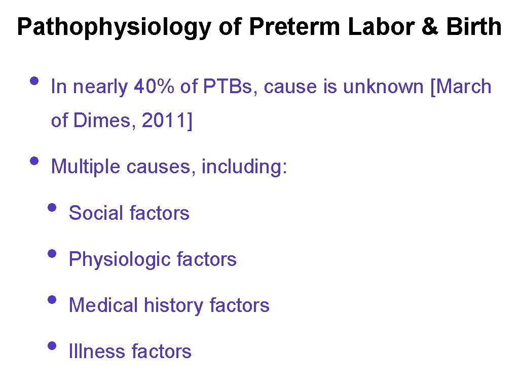 Pathophysiology of Preterm Labor & Birth • In nearly 40% of PTBs, cause is